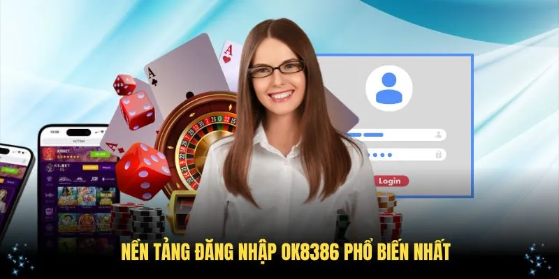 Nền tảng đăng nhập OK8386 phổ biến nhất