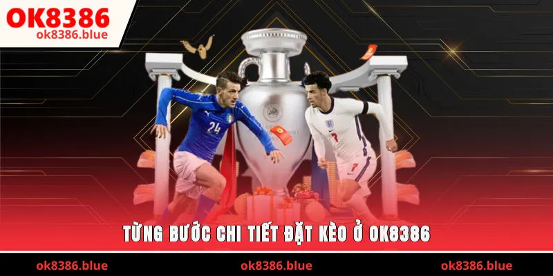 Từng bước chi tiết đặt kèo ở OK8386